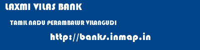 LAXMI VILAS BANK  TAMIL NADU PERAMBALUR VILANGUDI   banks information 